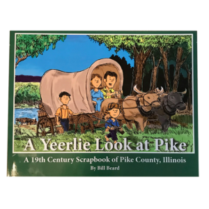 A Yeerlie Look at Pike: A 19th Century Scrapbook of Pike County, Illinois